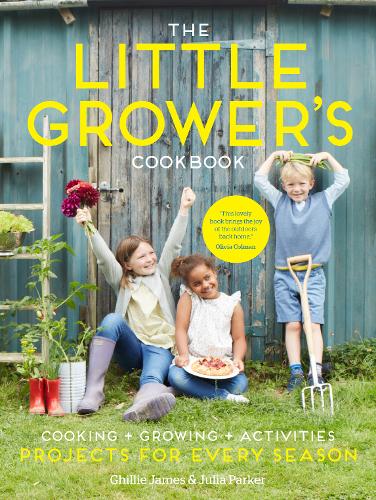 The Little Grower's Cookbook: Projects for Every Season (Hardback)