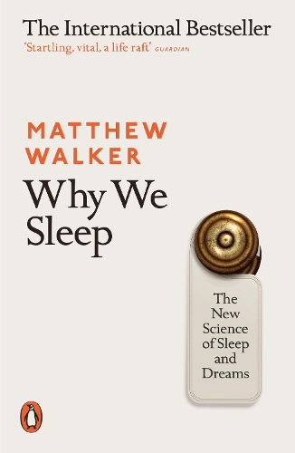Why We Sleep: The New Science of Sleep and Dreams (Paperback)