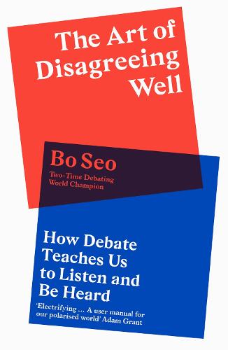 The Art of Disagreeing Well: How Debate Teaches Us to Listen and be Heard (Hardback)