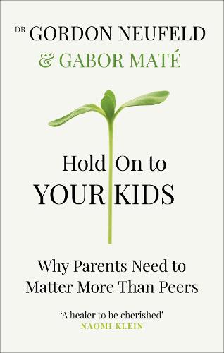 Hold on to Your Kids: Why Parents Need to Matter More Than Peers (Paperback)