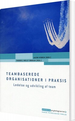 Teambaserede Organisationer I Praksis - Jacob Storch - Bog