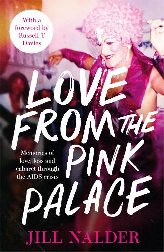 Love from the Pink Palace: Memories of Love, Loss and Cabaret through the AIDS Crisis (Paperback)