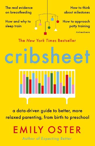 Cribsheet: A Data-Driven Guide to Better, More Relaxed Parenting, from Birth to Preschool (Paperback)