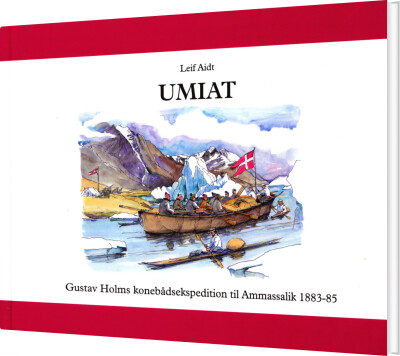 Umiat - Gustav Holms Konebådsekspedition Til Østgrønland 1883-85 - Leif Aidt - Bog