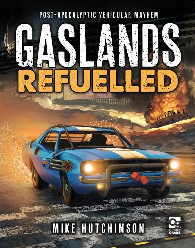 Gaslands: Refuelled: Post-Apocalyptic Vehicular Mayhem - Gaslands (Hardback)