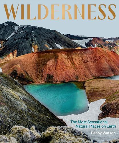 Wilderness: The Most Sensational Natural Places on Earth (Hardback)