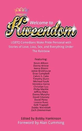 Welcome to Kweendom: LGBTQ Comedians Make Pride Personal with Stories of Love, Loss, Sex, and Everything Under The Rainbow (Paperback)