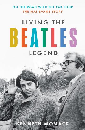 Living the Beatles Legend: On the Road with the FAB Four the Mal Evans Story (Hardback)