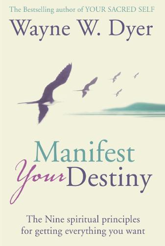 Manifest Your Destiny: The Nine Spiritual Principles for Getting Everything You Want (Paperback)