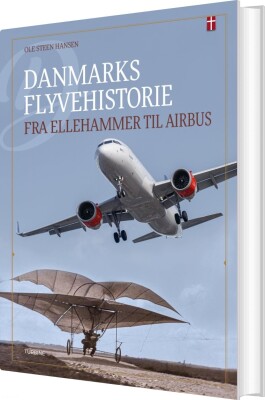 Danmarks Flyvehistorie - Fra Ellehammer Til Airbus - Ole Steen Hansen - Bog