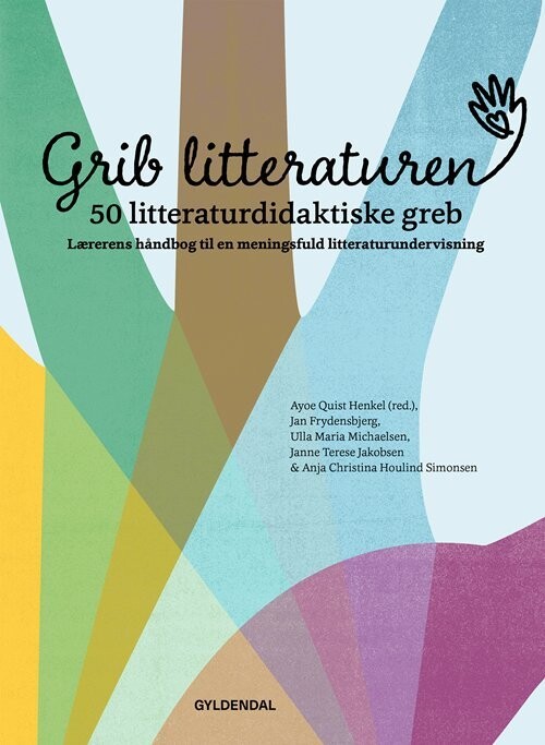 Grib Litteraturen! 50 Litteraturdidaktiske Greb - Ayoe Quist Henkel - Bog
