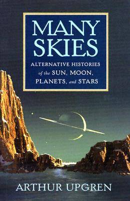 Many Skies: Alternative Histories of the Sun, Moon, Planets, and Stars (Hardback)