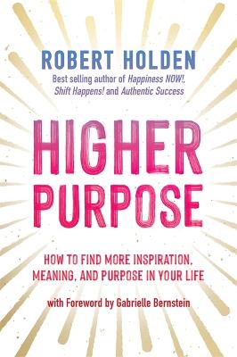 Higher Purpose: How to Find More Inspiration, Meaning and Purpose in Your Life (Paperback)