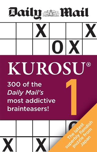 Daily Mail Kurosu Volume 1: 300 of the Daily Mail's most addictive brainteaser puzzles - The Daily Mail Puzzle Books (Paperback)