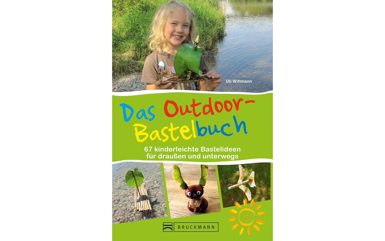 Uli Wittmann - Das Outdoor-Bastelbuch - 67 kinderleichte Bastelideen für draußen und unterwegs