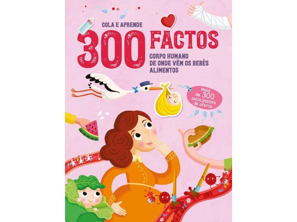 300 FACTOS COLA APRENDE - CORPO HUMANO/BEBÉS/ALIMENTO