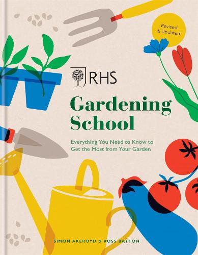 RHS Gardening School: Everything You Need to Know to Get the Most from Your Garden (Hardback)