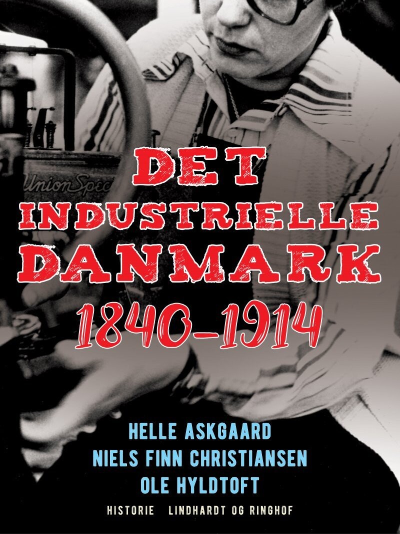 Det Industrielle Danmark 1840-1914 - Ole Hyldtoft - Bog