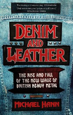 Denim and Leather: The Rise and Fall of the New Wave of British Heavy Metal (Paperback)