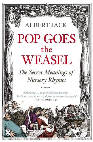 Pop Goes the Weasel: The Secret Meanings of Nursery Rhymes (Paperback)