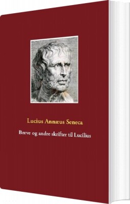 Breve Og Andre Skrifter Til Lucilius - Lucius Annæus Seneca - Bog