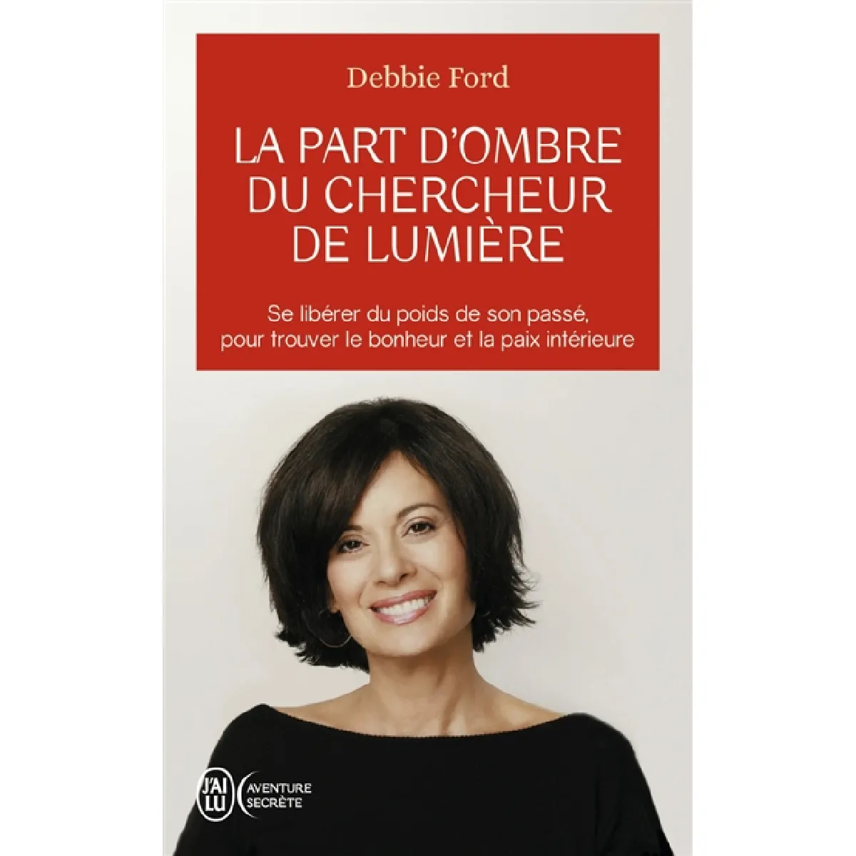 La part d'ombre du chercheur de lumière : recouvrez votre pouvoir, votre créativité, votre éclat et vos rêves