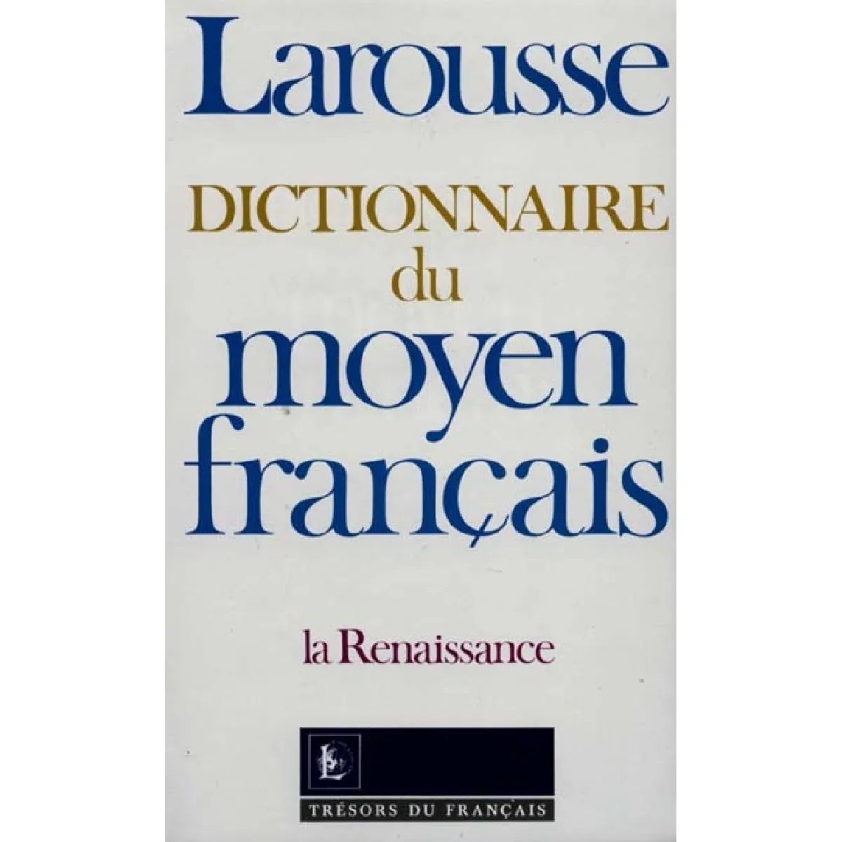 Dictionnaire du moyen français : la Renaissance · Occasion