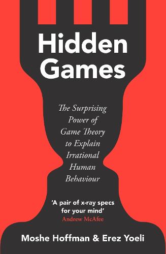 Hidden Games: The Surprising Power of Game Theory to Explain Irrational Human Behaviour (Paperback)
