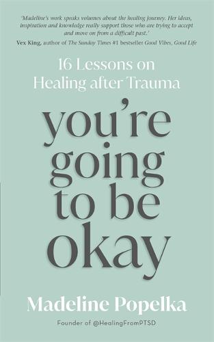 You're Going to Be Okay: 16 Lessons on Healing after Trauma (Paperback)