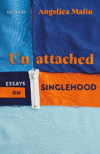 Unattached: Empowering Essays on Singlehood (Hardback)