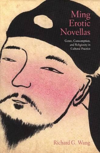 Ming Erotic Novellas: Genre, Consumption, and Religiosity in Cultural Practice - Emersion: Emergent Village resources for communities of faith (Hardback)