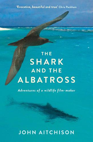 The Shark and the Albatross: Adventures of a wildlife film-maker (Paperback)