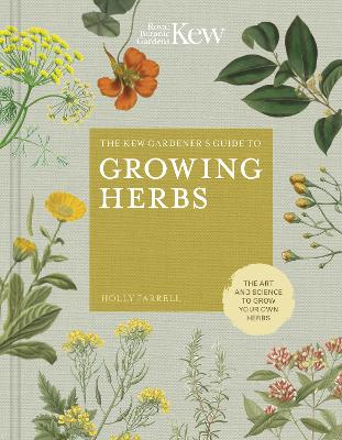 The Kew Gardener's Guide to Growing Herbs Volume 2: The art and science to grow your own herbs - Kew Experts (Hardback)