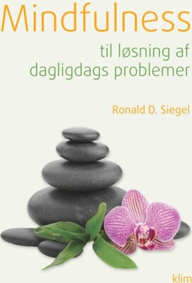 Mindfulness Til Løsning Af Daglidags Problemer - Ronald D. Siegel - Bog