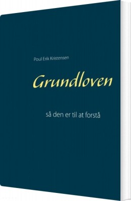 Grundloven - Så Den Er Til At Forstå - Poul Erik Kristensen - Bog