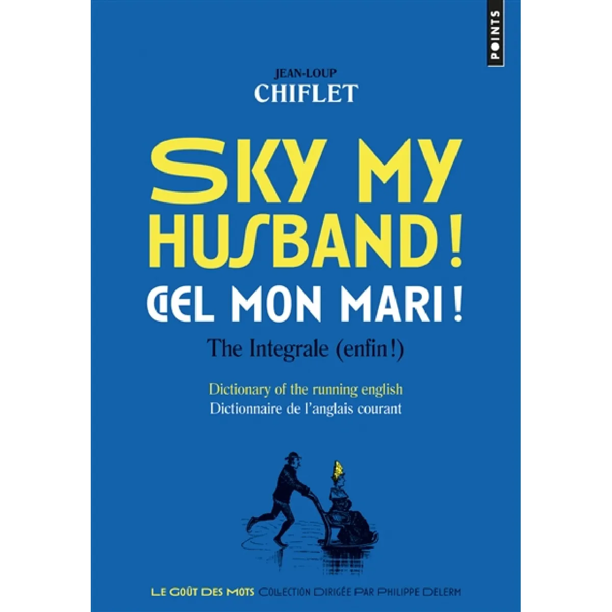 Sky my husband ! the integrale (enfin !) : dictionary of the running English. Ciel mon mari ! l'intégrale : dictionnaire de l'anglais courant · Occasion