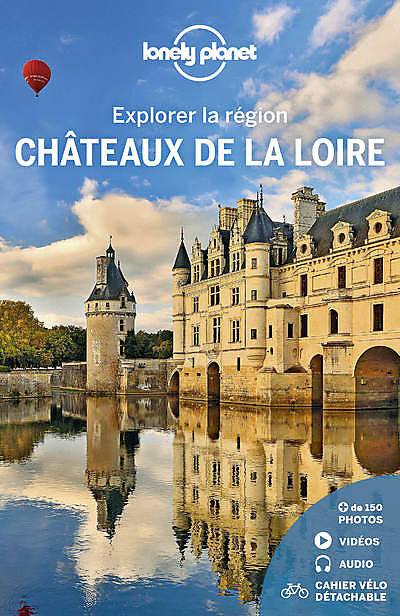 LONELY PLANET - EXPLORER LA REGION CHATEAUX DE LA LOIRE