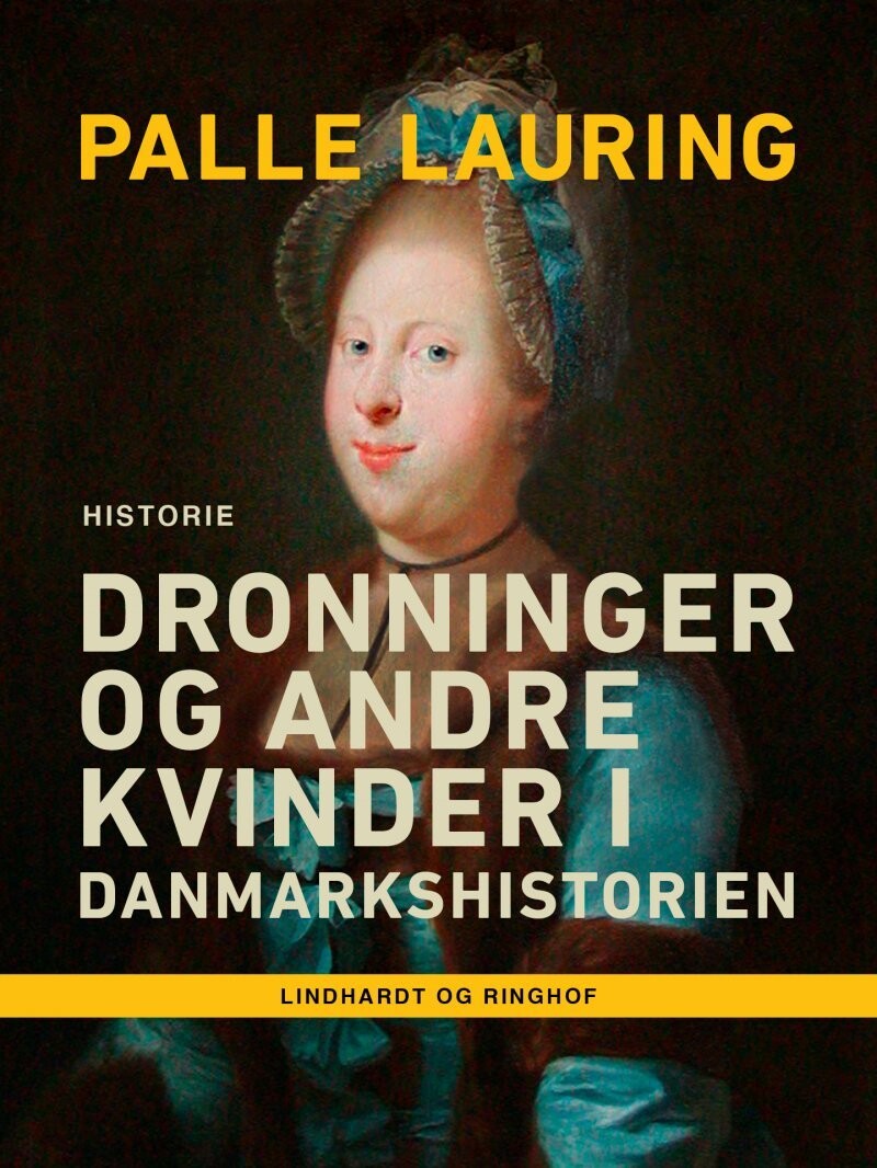 Dronninger Og Andre Kvinder I Danmarkshistorien - Palle Lauring - Bog