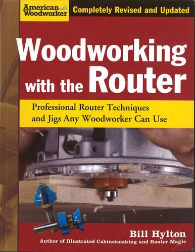 Woodworking with the Router: Professional Router Techniques and Jigs Any Woodworker Can Use (Paperback)