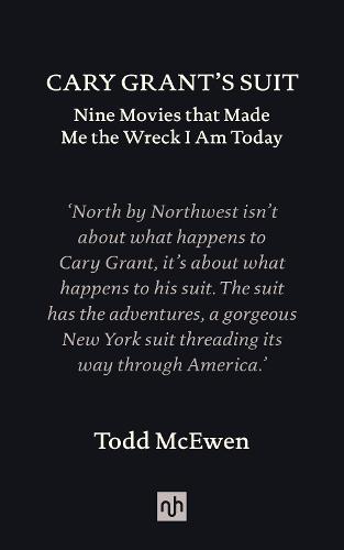 Cary Grant's Suit: Nine Movies That Made Me the Wreck I Am Today (Hardback)