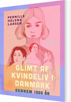 Glimt Af Kvindeliv I Danmark Gennem 1000 År - Pernille Helena Larsen - Bog