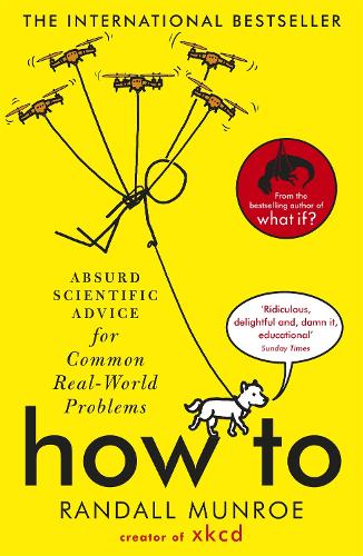 How To: Absurd Scientific Advice for Common Real-World Problems from Randall Munroe of xkcd (Paperback)