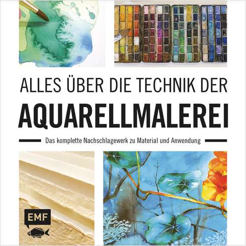 Alles über die Technik der Aquarellmalerei - Das komplette Nachschlagewerk zu Material und Anwendung