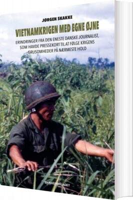 Vietnamkrigen Med Egne Øjne - Jørgen Skakke - Bog