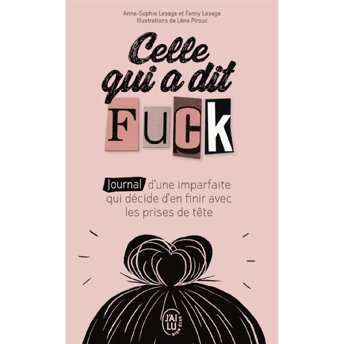 Celle qui a dit fuck : journal d'une imparfaite qui décide d'en finir avec les prises de tête · Occasion