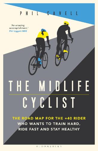 The Midlife Cyclist: The Road Map for the +40 Rider Who Wants to Train Hard, Ride Fast and Stay Healthy (Paperback)