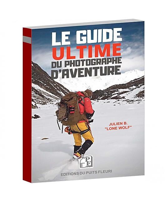 EDITIONS DU PUITS FLEURI - LE GUIDE ULTIME DU PHOTOGRAPHE D'AVENTURE