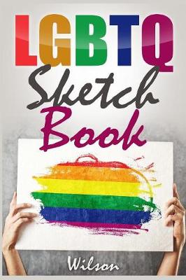 LGBTQ Sketch Book: 6 X 9, Blank Artist Sketchbook: 50 pages, Sketching, Drawing and Creative Doodling. Notebook and Sketchbook to Draw and Journal (Workbook and Handbook) (Paperback)