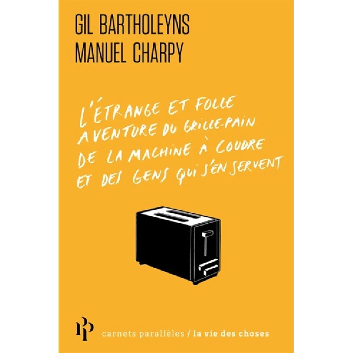 L'étrange et folle aventure du grille-pain, de la machine à coudre et des gens qui s'en servent · Occasion