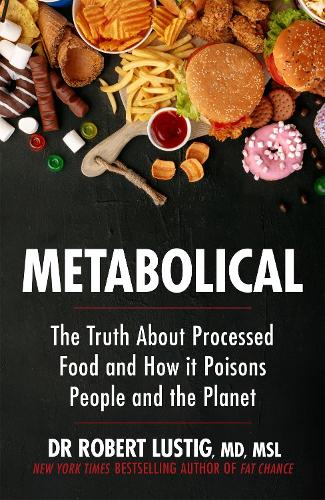 Metabolical: The truth about processed food and how it poisons people and the planet (Paperback)